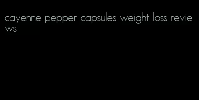 cayenne pepper capsules weight loss reviews