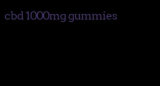 cbd 1000mg gummies