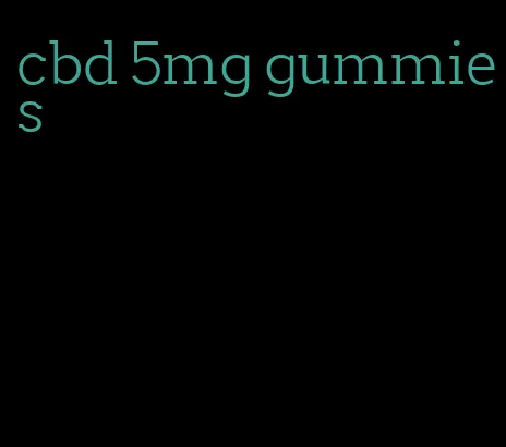 cbd 5mg gummies