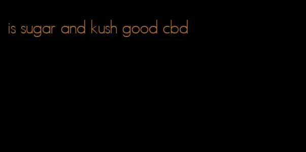 is sugar and kush good cbd