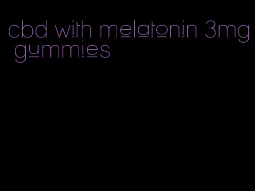 cbd with melatonin 3mg gummies