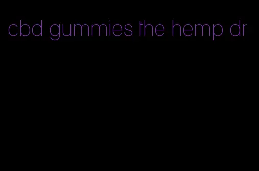 cbd gummies the hemp dr