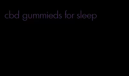 cbd gummieds for sleep