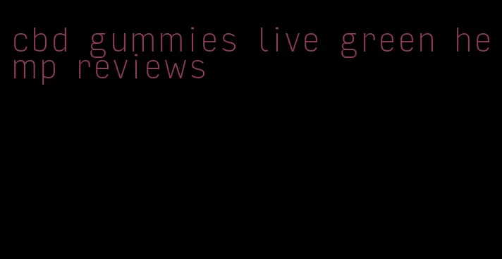 cbd gummies live green hemp reviews