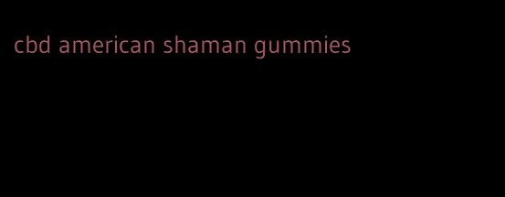 cbd american shaman gummies