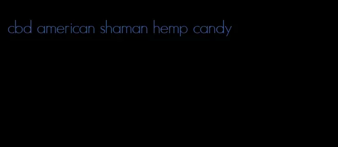 cbd american shaman hemp candy