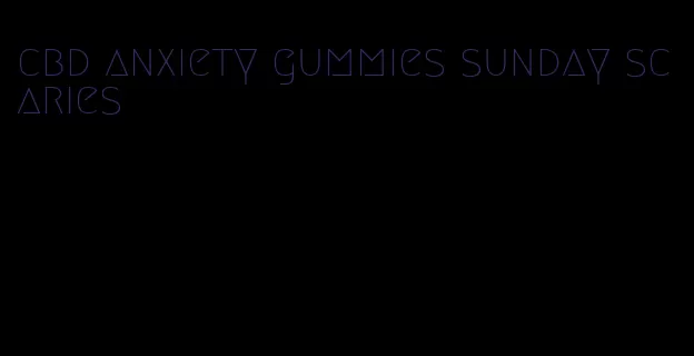 cbd anxiety gummies sunday scaries