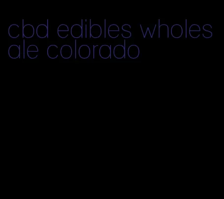 cbd edibles wholesale colorado