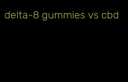 delta-8 gummies vs cbd