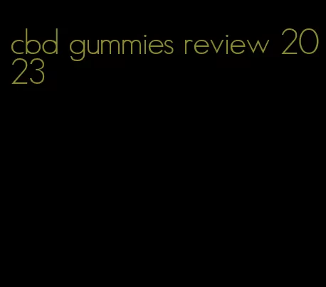 cbd gummies review 2023