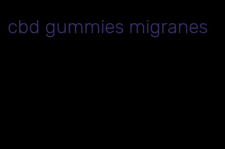 cbd gummies migranes