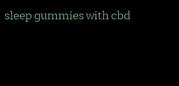 sleep gummies with cbd