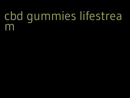 cbd gummies lifestream