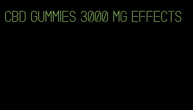 cbd gummies 3000 mg effects