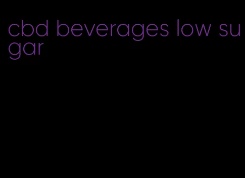 cbd beverages low sugar