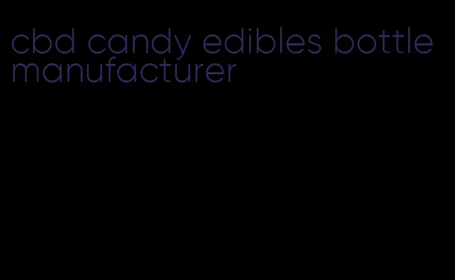 cbd candy edibles bottle manufacturer