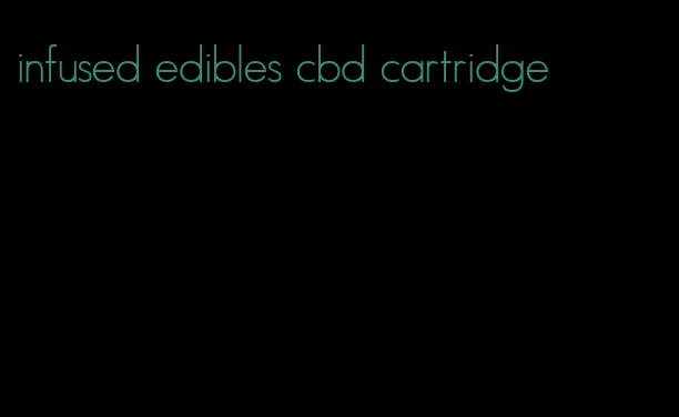 infused edibles cbd cartridge