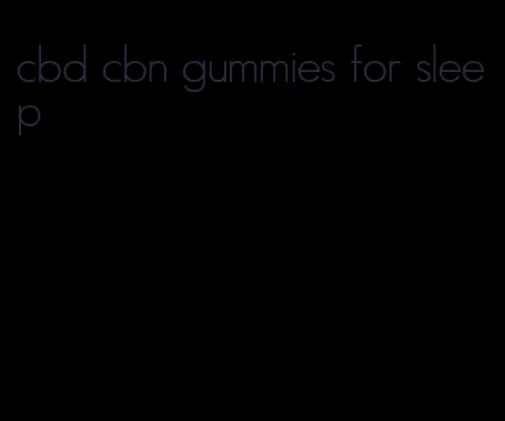 cbd cbn gummies for sleep