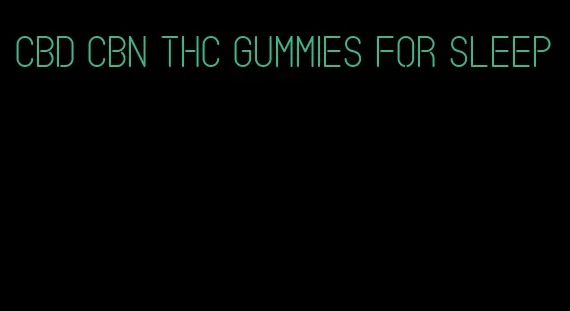 cbd cbn thc gummies for sleep