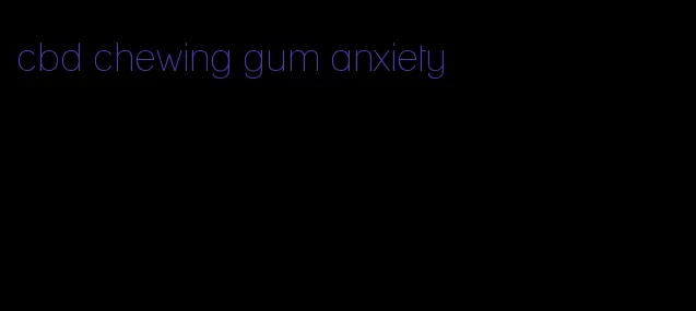 cbd chewing gum anxiety