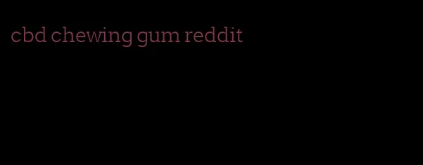 cbd chewing gum reddit