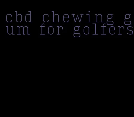 cbd chewing gum for golfers