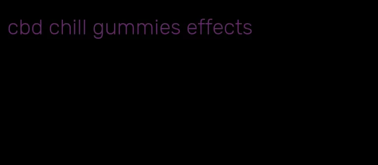 cbd chill gummies effects