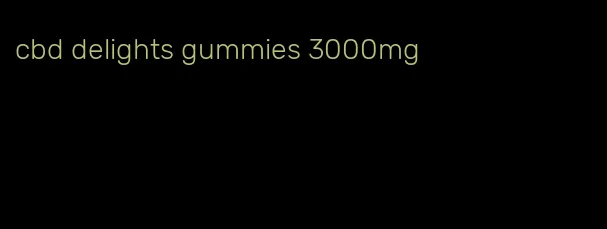 cbd delights gummies 3000mg