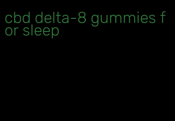 cbd delta-8 gummies for sleep