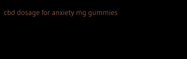 cbd dosage for anxiety mg gummies