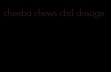 cheeba chews cbd dosage