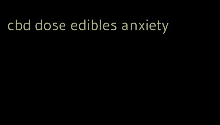 cbd dose edibles anxiety