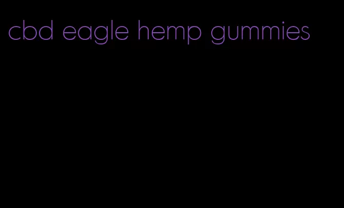 cbd eagle hemp gummies