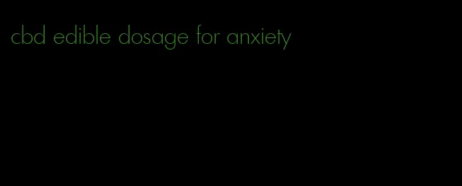 cbd edible dosage for anxiety