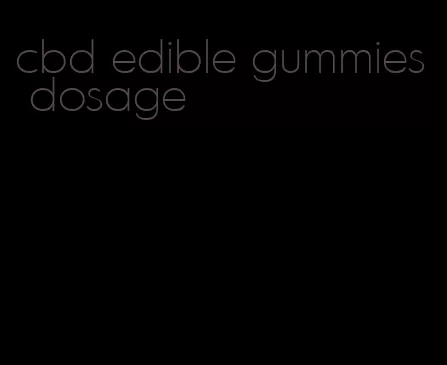 cbd edible gummies dosage