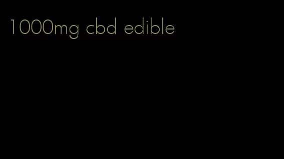 1000mg cbd edible