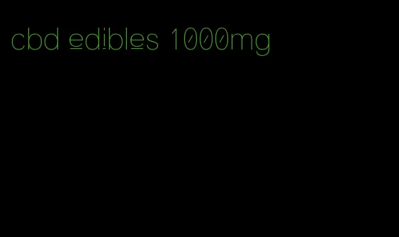 cbd edibles 1000mg