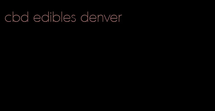 cbd edibles denver