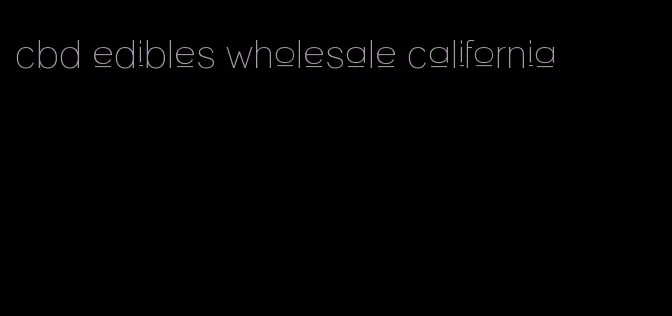 cbd edibles wholesale california