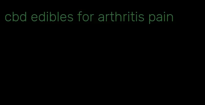 cbd edibles for arthritis pain