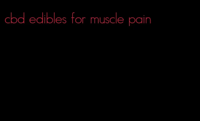 cbd edibles for muscle pain