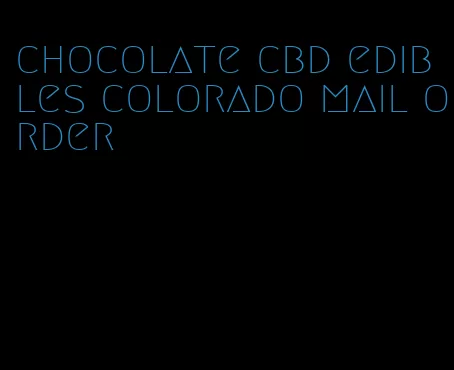 chocolate cbd edibles colorado mail order