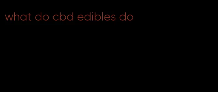 what do cbd edibles do