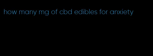 how many mg of cbd edibles for anxiety