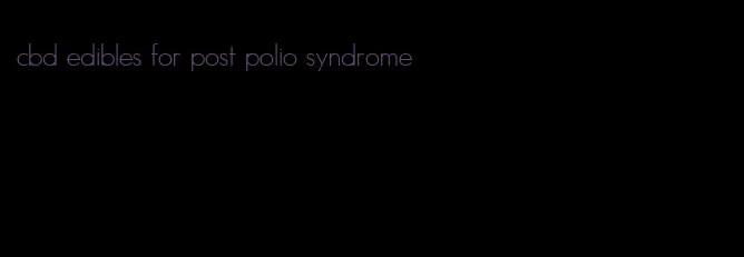 cbd edibles for post polio syndrome