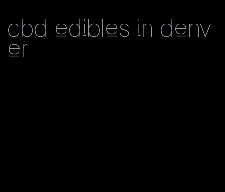 cbd edibles in denver