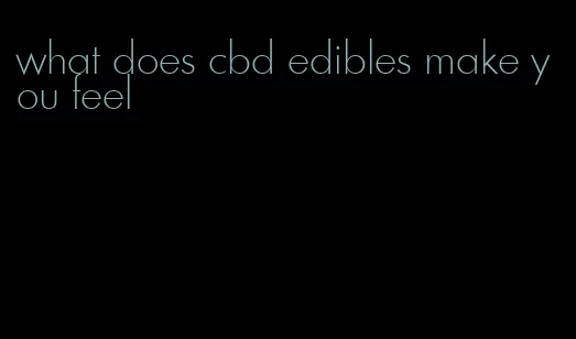 what does cbd edibles make you feel