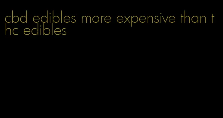 cbd edibles more expensive than thc edibles