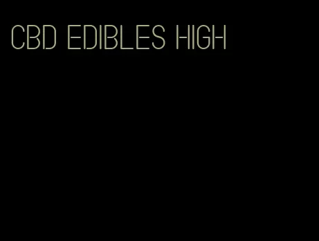 cbd edibles high