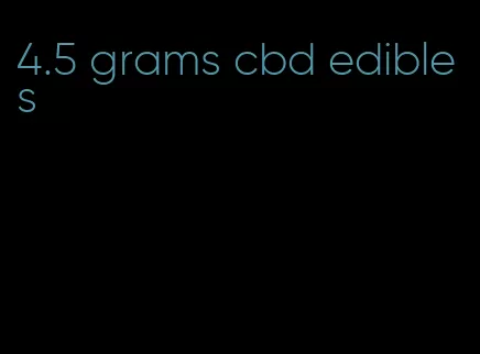 4.5 grams cbd edibles